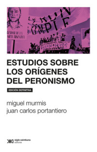 Miguel Murmis, Juan Carlos Portantiero — Estudios sobre los orígenes del peronismo