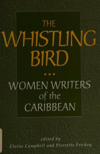 Elaine Campbell; Pierrette M. Frickey — The Whistling Bird: Women Writers of the Caribbean