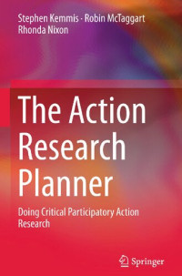 Stephen Kemmis; Robin McTaggart; Rhonda Nixon — The Action Research Planner: Doing Critical Participatory Action Research