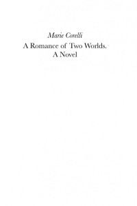 Marie Corelli; Andrew D Radford — Marie Corelli, A Romance of Two Worlds: A Novel
