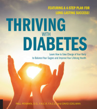 Paul Rosman; David Edelman — Thriving with Diabetes: Learn How to Take Charge of Your Body to Balance Your Sugars and Improve Your Lifelong Health--Featuring a 4-Step Plan for Long-Lasting Success!