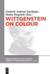 Frederik A. Gierlinger (editor); Štefan Riegelnik (editor) — Wittgenstein on Colour