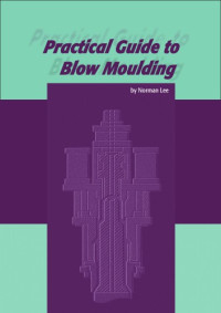 Lee, Norman — Practical Guide to Blow Moulding