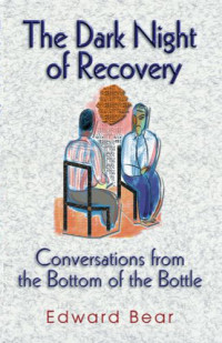 Edward Bear — The Dark Night of Recovery: Conversations from the Bottom of the Bottle