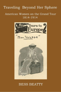 Bess Beatty — Traveling Beyond Her Sphere: American Women on the Grand Tour 1814–1914