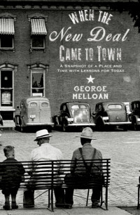 George Melloan — When the New Deal came to town: a snapshot of a place and time with lessons for today