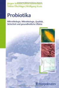 Jurgen Schulze, Ulrich Sonnenborn, Tobias Olschlager, Wolfgang Kruis — Probiotika: Mikrookologie, Mikrobiologie, Qualitat, Sicherheit und gesundheitliche Effekte