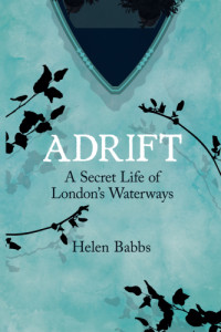 Babbs, Helen — Adrift: the secret life of London's waterways