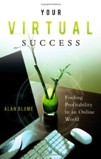 Alan Blume — Your Virtual Success: Finding Profitability in an Online World