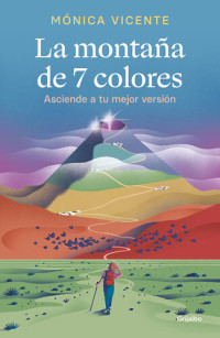Mónica Vicente — La montaña de 7 colores: Asciende a tu mejor versión
