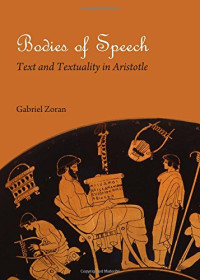 Gabriel Zoran — Bodies of Speech: Text and Textuality in Aristotle