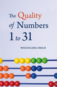 Wolfgang Held — The Quality of Numbers 1-31