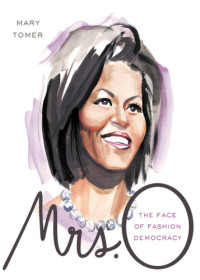 Obama, Michelle;Tomer, Mary — Mrs. O: the face of fashion democracy