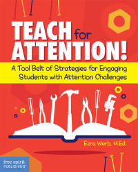 Ezra Werb — Teach for Attention!: A Tool Belt of Strategies for Engaging Students with Attention Challenges