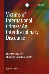 Thorsten Bonacker, Christoph Safferling (auth.), Thorsten Bonacker, Christoph Safferling (eds.) — Victims of International Crimes: An Interdisciplinary Discourse