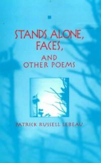 Patrick Russell LeBeau — Stands alone, Faces, and other poems