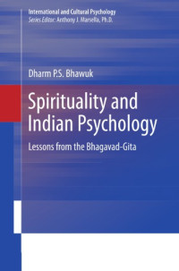 Bhawuk, Dharm P. S — Spirituality and Indian Psychology: Lessons from the Bhagavad-Gita