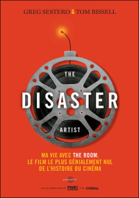 Greg Sestero, Tom Bissell — The Disaster Artist: Ma vie avec The Room, le film le plus génialement nul de l'histoire du cinéma