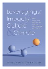 Steve Gruenert; Todd Whitaker — Leveraging the Impact of Culture and Climate : Deep, Significant, and Lasting Change in Classrooms and Schools (School Improvement Ideas for Driving Change and Creating a Positive School Culture)