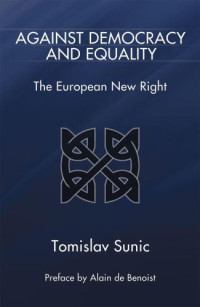 Tomislav Sunic, Alain de Benoist — Against Democracy and Equality: The European New Right