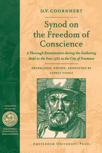 Dirck Coornhert — Synod on the Freedom of Conscience: A Thorough Examination during the Gathering Held in the Year 1582 in the City of Freetown (Bibliotheca Dissidentium Neerlandicum Amsterdamse Gouden Eeuw Reeks)