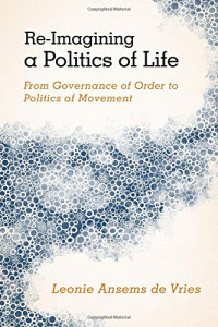 Leonie Ansems de Vries — Re-Imagining a Politics of Life: From Governance of Order to Politics of Movement