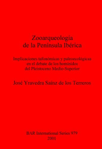 José Yravedra Saínz de los Terreros — Zooarqueología de la Península Ibérica: Implicaciones tafonómicas y paleoecológicas en el debate de los homínidos del Pleistoceno Medio-Superior