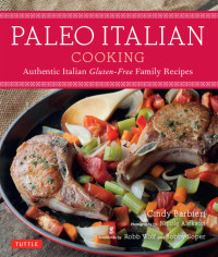 Alekson, Nicole;Barbieri, Cindy — Paleo Italian cooking: authentic Italian gluten-free family recipes