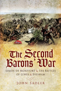 John Sadler — The Second Baron’s War: Simon de Montfort and the Battles of Lewes and Evesham