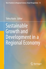 Tohru Naito (eds.) — Sustainable Growth and Development in a Regional Economy