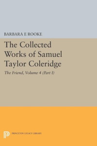 Samuel Taylor Coleridge (editor); Barbara E. Rooke (editor) — The Collected Works of Samuel Taylor Coleridge, Volume 4 (Part I): The Friend