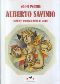 Walter Pedullà — Alberto Savinio. Scrittore ipocrita e privo di scopo