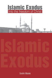 Sobhi Malek — Islamic Exodus: Into the Freedom of Christ