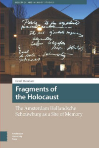 David Duindam — Fragments of the Holocaust: The Amsterdam Hollandsche Schouwburg as a Site of Memory