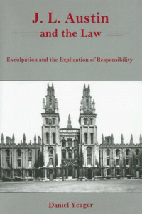 Daniel Yeager — J. L. Austin and the Law: Exculpation and the Explication of Responsibility