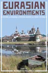 Nicholas Breyfogle — Eurasian Environments: Nature and Ecology in Imperial Russian and Soviet History