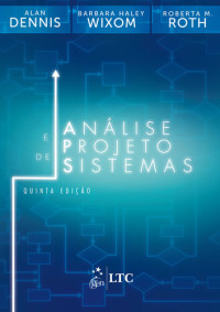 Alan Dennis; Barbara Haley Wixom; Roberta M. Roth — Análise e projeto de sistemas