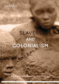Mwene Mushanga — Slavery and Colonialism: Man�s Inhumanity to Man for Which Africans Must Demand Reparations