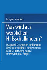 Irmgard Innecken (auth.) — Was wird aus weiblichen Hilfsschulkindern?: Inaugural-Dissertation zur Erlangung der Doktorwürde der Medizinischen Fakultät der Georg-August-Universität zu Göttingen