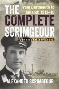 Alexander Scrimgeour — The Complete Scrimgeour: From Dartmouth to Jutland 1913–16