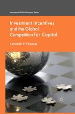 Kenneth P. Thomas (auth.) — Investment Incentives and the Global Competition for Capital