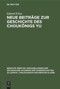 Eduard Erkes — Neue Beiträge zur Geschichte des Choukönigs Yu