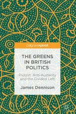 James Dennison (auth.) — The Greens in British Politics: Protest, Anti-Austerity and the Divided Left