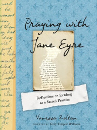 Vanessa Zoltan — Praying with Jane Eyre: Reflections on Reading as a Sacred Practice