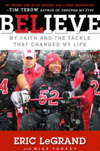 Rutgers University.;LeGrand, Eric — Believe: my faith and the tackle that changed my life