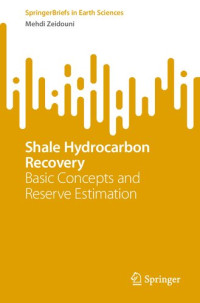 Mehdi Zeidouni — Shale Hydrocarbon Recovery: Basic Concepts and Reserve Estimation