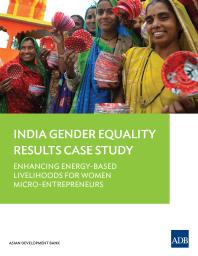 Asian Development Bank — Enhancing Energy-Based Livelihoods for Women Micro-Entrepreneurs : India Gender Equality Results Case Study