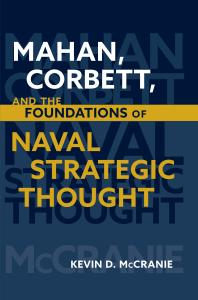 Kevin D McCranie — Mahan, Corbett, and the Foundations of Naval Strategic Thought