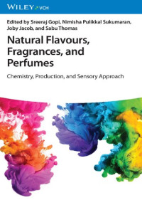 Sreeraj Gopi, Nimisha Pulikkal Sukumaran, Joby Jacob, Sabu Thomas, (eds.) — Natural Flavours, Fragrances, and Perfumes: Chemistry, Production, and Sensory Approach