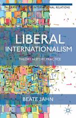 Beate Jahn (auth.) — Liberal Internationalism: Theory, History, Practice